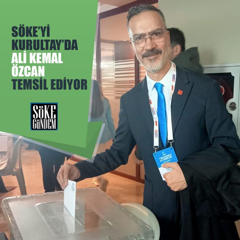 SÖKE’Yİ KURULTAY’DA ALİ KEMAL ÖZCAN TEMSİL EDİYOR