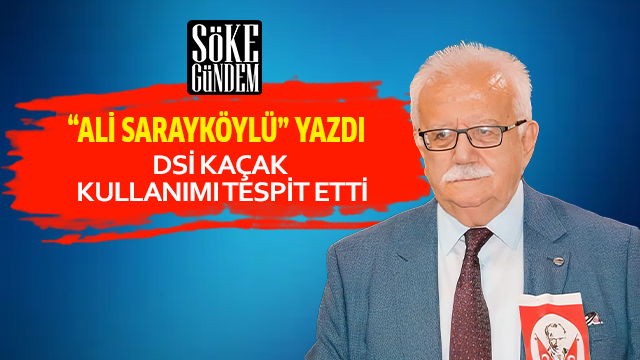 DSİ KAÇAK KULLANIMI TESPİT ETTİ