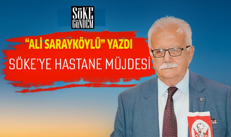 SÖKE’YE HASTANE MÜJDESİ