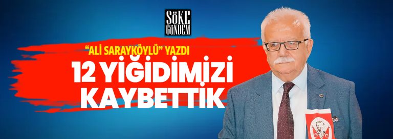 12 YİĞİDİMİZİ KAYBETTİK