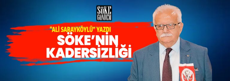 SÖKE’NİN KADERSİZLİĞİ