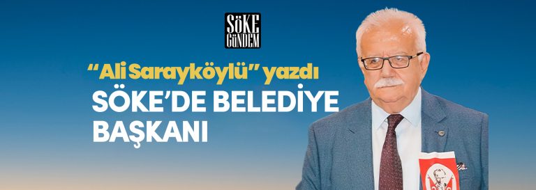 SÖKE’DE BELEDİYE BAŞKANI